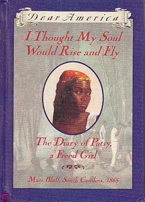 Bild des Verkufers fr I THOUGHT MY SOUL WOULD RISE AND FLY: The Diary of Patsy, a Freed Girl, Mars Bluff, South Carolina 1865. zum Verkauf von Bookfever, IOBA  (Volk & Iiams)