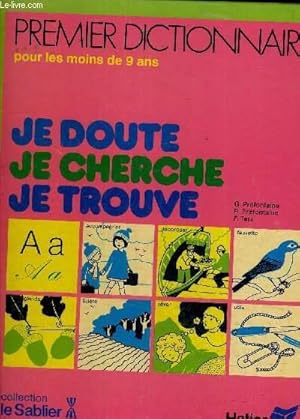 Seller image for JE DOUTE JE CHERCHE JE TROUVE PREMIER DICTIONNAIRE POUR LES MOINS DE 9 ANS. for sale by Le-Livre