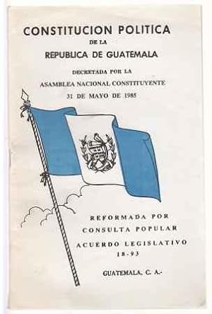 Constitucion Politica De La Republica De Guatemala Decretada por La asamblea Nacional constituyen...
