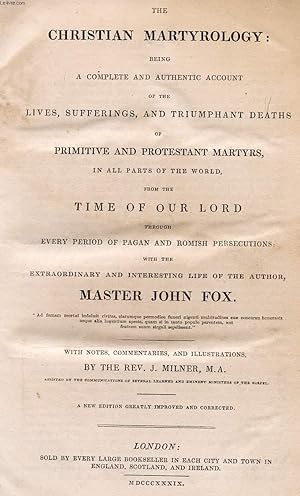 Bild des Verkufers fr THE CHRISTIAN MARTYROLOGY: BEING A COMPLETE AND AUTHENTIC ACCOUNT OF THE LIVES, SUFFERINGS, AND TRIUMPHANT DEATHS OF PRIMITIVE AND PROTESTANT MARTYRS, IN ALL PARTS OF THE WORLD, FROM THE TIME OF OUR LORD THROUGH EVERY PERIOD (.) zum Verkauf von Le-Livre