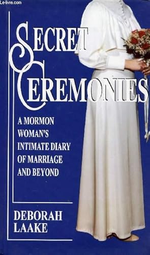 Imagen del vendedor de SECRET CEREMONIES, A MORMON WOMAN'S INTIMATE DIARY OF MARRIAGE AND BEYOND a la venta por Le-Livre