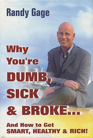 Immagine del venditore per Why You're Dumb, Sick, and Broke and How to Get Smart, Healthy & Rich! venduto da Kenneth A. Himber
