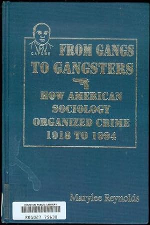 Image du vendeur pour From Gangs to Gangsters: How American Sociology Organized Crime, 1918-1994 mis en vente par Bookmarc's