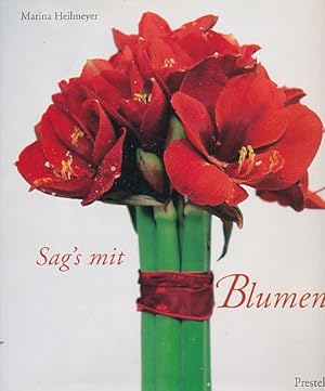 Seller image for Sag's mit Blumen. Marina Heilmeyer. [Floristik: Gabriele Wagner. Fotogr.: Stefan Maria Rother]. for sale by Fundus-Online GbR Borkert Schwarz Zerfa