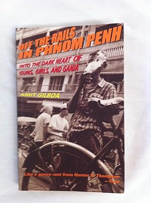 Seller image for Off the Rails in Phnom Penh : Into the Dark Heart of Guns, Girls and Ganja for sale by Book Realm