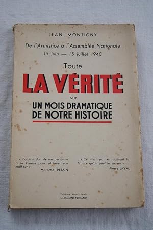 Image du vendeur pour TOUTE LA VERITE SUR UN MOIS DRAMATIQUE DE NOTRE HISTOIRE De l'armistice  l'assemble nationale 15 juin-15 juillet 1940 mis en vente par Librairie RAIMOND