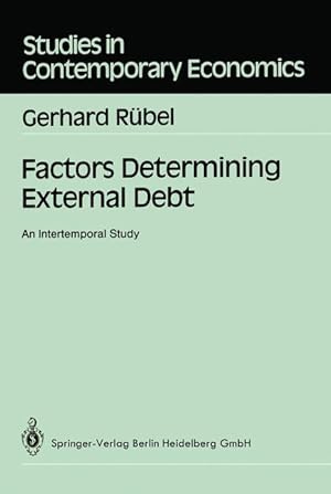 Factors Determining External Debt. ( Studies in Contemporary Economics) . An Intertemporal Study.