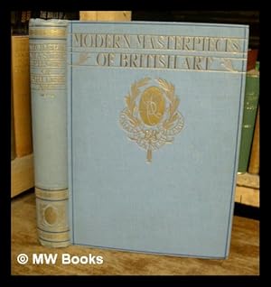 Imagen del vendedor de Modern masterpieces of British art : two hundred full colour reproductions of paintings selected from public galleries in Great Britain and Ireland with critical notes and indexes to painters and pictures. a la venta por MW Books Ltd.