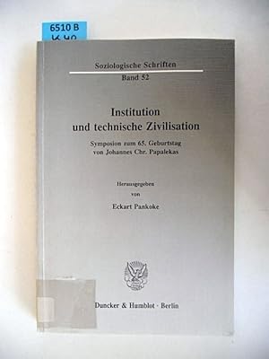 Institution und technische Zivilisation. Symposion zum 65. Geburtstag von Johannes Chr. Papalekas.