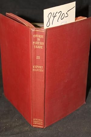 Seller image for Export Policies Part I Determining Export Policies Part II Export Policies Employed in Certain Lines: Being the Third Unit of a for sale by Princeton Antiques Bookshop