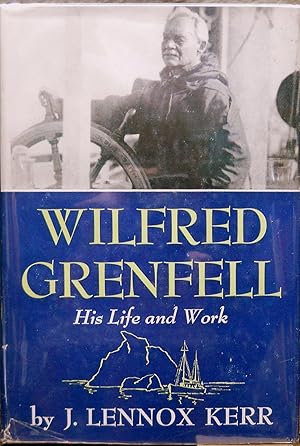 Imagen del vendedor de WILFRED GRENFELL. HIS LIFE AND WORK. a la venta por Legacy Books