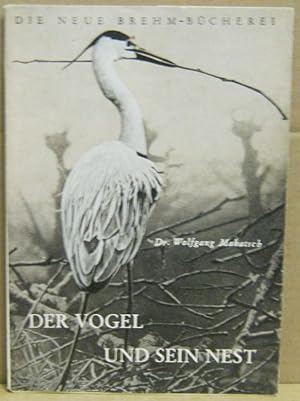 Der Vogel und sein Nest. (Neue Brehm-Bücherei 14)
