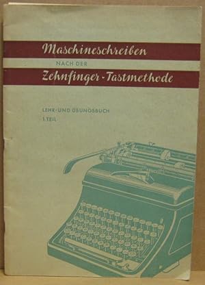 Maschineschreiben nach der Zehnfinger-Tastmethode. Lehr- und Übungsbuch. 1. Teil.