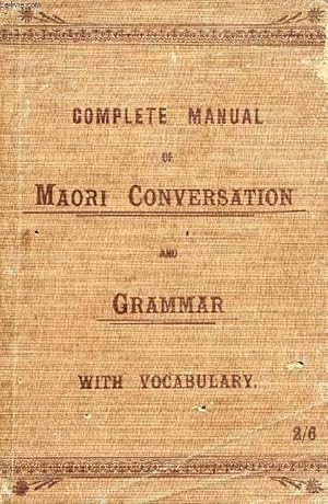 Bild des Verkufers fr COMPLETE MANUAL OF MAORI GRAMMAR AND CONVERSATION, WITH VOCABULARY zum Verkauf von Le-Livre