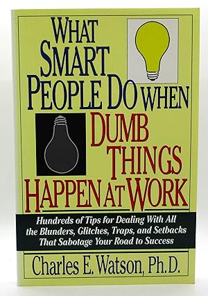 Seller image for What Smart People Do When Dumb Things Happen at Work: Hundreds of Tips for Dealing With All the Blunders, Glitches, Traps, and Setbacks That Sabotage Your Road to Success for sale by Book Nook