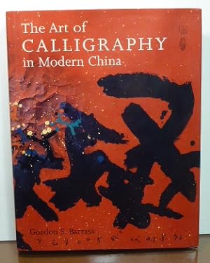 Seller image for THE ART OF CALLIGRAPHY IN MODERN CHINA for sale by RON RAMSWICK BOOKS, IOBA