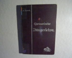 Bild des Verkufers fr Grtnerische Dngerlehre. Ein praktisches Handbuch fr Grtner und Laien. zum Verkauf von Antiquariat Bookfarm