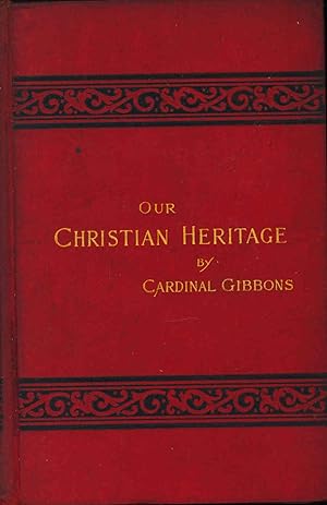 Seller image for Our Christian heritage. [Was the world created, or is it eternal and self-existing?; The existence of God attested by all nations, ancient and modern; Conscience bearing witness to God; The omnipresence of God; Lessons drawn from the recognition of God's presence; The providence of God; Popular objections against divine providence; The dignity and efficacy of prayer; Refutation of objections against prayer; Gratitude to God; Man possesses moral freedom; How to exercise our free-will; The immortality of the soul; The eternal exclusion of the reprobate from heaven not incompatible with divine justice and mercy; The divinity of Christ attested by Himself and His disciples; Our Lord's divinity confirmed by His miracles] for sale by Joseph Valles - Books