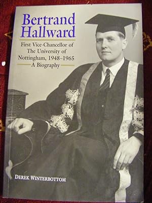 Seller image for Bertrand Hallward First Vice-Chancellor of the University of Nottingham 1948-1965 for sale by moorland books