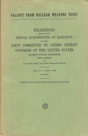 Seller image for Fallout from Nuclear Weapons Tests: Hearings Before the Special Subcommittee on Radiation of the Joint Committee on Atomic Energy, Congress of the United States . May 5, 6, 7, and 8, 1959: Volume 1 for sale by Works on Paper