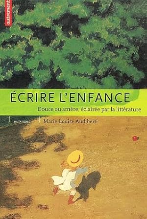 Imagen del vendedor de Ecrire l'enfance, douce ou amre, claire par la littrature a la venta por Bouquinerie "Rue du Bac"