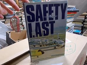 Safety Last: The Dangers of Commercial Aviation - An Indictment By an Airline Pilot