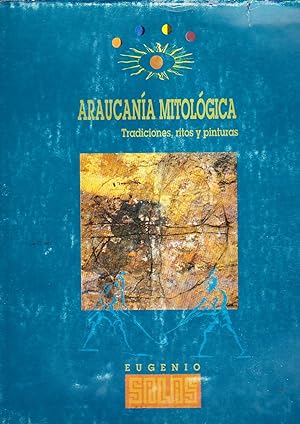 Araucanía Mitológica Tradiciones, Ritos y Pinturas