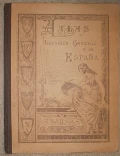 Atlas Histórico General y de Espana. Obra concordada con los principales textos de ensenanza.