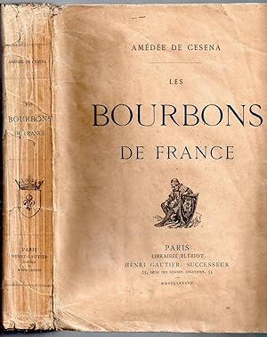 Les Bourbons de France : Henri IV, Louis XIII, Louis XIV, Louis XVI, Louis XVIII, Charles X, Loui...