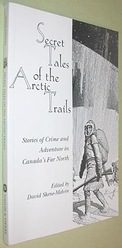 Seller image for Secret Tales of the Arctic Trails : Stories of Crime and Adventure in Canada's Far North for sale by Alex Simpson