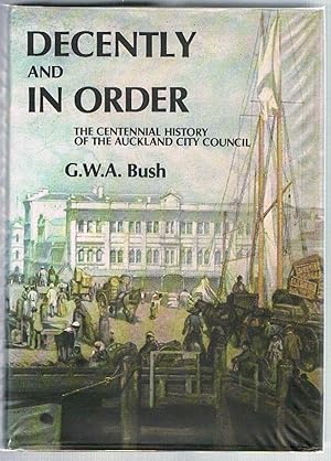 Decently and in Order: The government of the City of Auckland 1840-1971. The centennial history o...