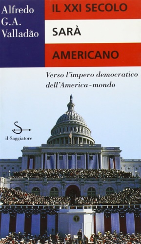 Bild des Verkufers fr Il XXI secolo sar americano. Verso l'impero democratico dell'America-mondo. zum Verkauf von FIRENZELIBRI SRL