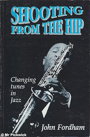 Seller image for Shooting from the hip: changing tunes in Jazz for sale by Mr Pickwick's Fine Old Books