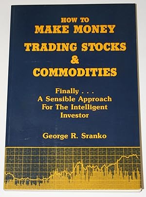 Image du vendeur pour How to Make Money Trading Stocks and Commodities, Finally A Sensible Approach For The Intelligent Investor mis en vente par Alanpuri Trading