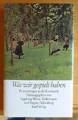 Was wir gespielt haben : Erinnerungen an d. Kinderzeit. hrsg. von Ingeborg Weber-Kellermann u. Re...