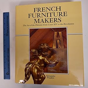 Image du vendeur pour French Furniture Makers: The Art of the Ebeniste from Louis XIV to the Revolution mis en vente par Mullen Books, ABAA