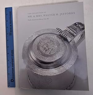 Seller image for The Collection of Mr. & Mrs. Walter M. Jeffords: Early American Silver (Volume 3 of the auction set) for sale by Mullen Books, ABAA