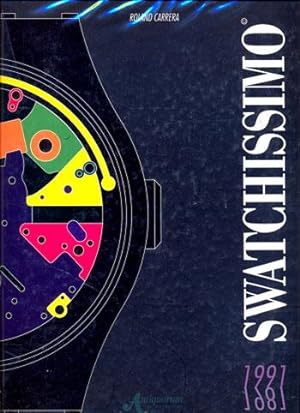 Swatchissimo 1981 - 1991. L'extraordinaire aventure Swatch / La straordinaria avventura Swatch / ...