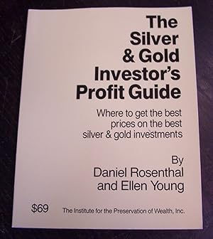 The Silver & Gold Investor's Profit Guide: Where to Get the Best Prices on the Best Silver & Gold...