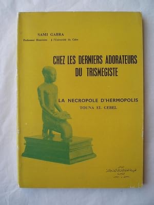Chez les derniers adorateurs du Trismegiste : La Necropolis d'Hermopolis Touna el Gebel (Souvenir...