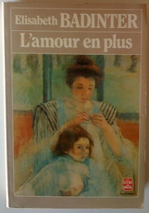 Immagine del venditore per L'Amour en plus. Histoire de l'amour maternel (XVIIe-XXe sicle) venduto da Claudine Bouvier