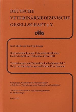 Imagen del vendedor de Deutsche Veterinrmedizinische Gesellschaft e.V. Veterinrwesen und Tiermedizin im Sozialismus - eine Dokumentation. (ehemals 'Weibuch' Tiermedizin in der DDR) Band 3 separat: Karl Mieth und Hartwig Prange - Bezirkstierkliniken und Universittstierkliniken landwirtschaftlicher Fakultten der DDR. a la venta por Antiquariat Carl Wegner