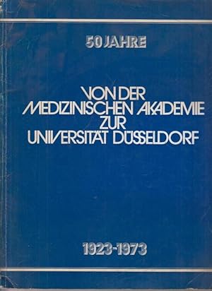 Von der Medizinischen Akademie zur Universität Düsseldorf 1923-1973 : Festschrift anlässlich des ...