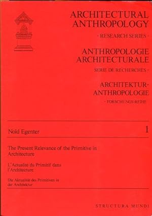 The Present Relevance of the Primitive in Architecture - L'Actualite du Primitif dans l'Architect...