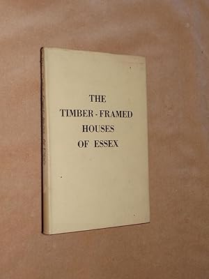 THE TIMBER-FRAMED HOUSES OF ESSEX: A Short Review of Their Types and Details, 14th to 18th Centur...