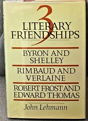 Three Literary Friendships, Byron & Shelley, Rimbaud & Verlaine, Robert Frost & Edward Thomas