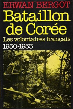 Bataillon De Corée : Les Volontaires Français 1950 - 1953
