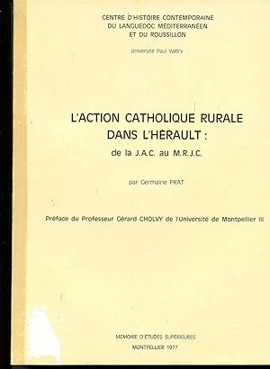 L'ACTION CATHOLIQUE RURALE DANS L HÉRAULT de la J.A.C au M.R.J.C. Préface de Gérard CHOLVY (Mémoi...