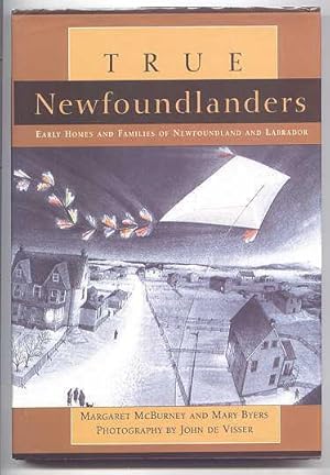 TRUE NEWFOUNDLANDERS: EARLY HOMES AND FAMILIES OF NEWFOUNDLAND AND LABRADOR.