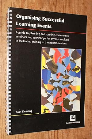 Seller image for Organising Successful Learning Events: A Guide to Planning and Running Conferences, Seminars and Workshops for Anyone Involved in Facilitating Training in the People Services for sale by Broadleigh Books